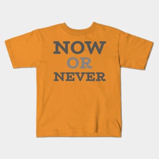 NOW OR NEVER Kids T-Shirt